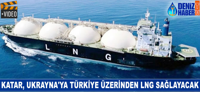 Katar, Ukrayna’ya LNG sağlayacak