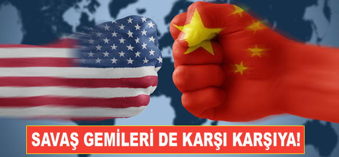 Çin-ABD ticari krizinde, bu kez de donanmalar karşı karşıya!