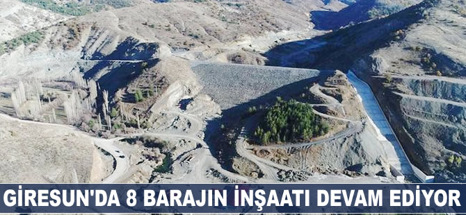 Giresun'da 8 barajın inşaatı devam ediyor