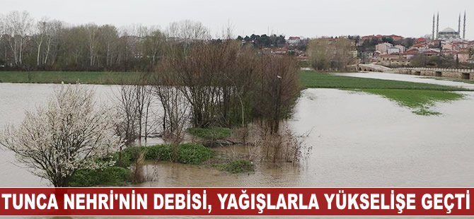 Tunca Nehri'nin debisi yükselişe geçti