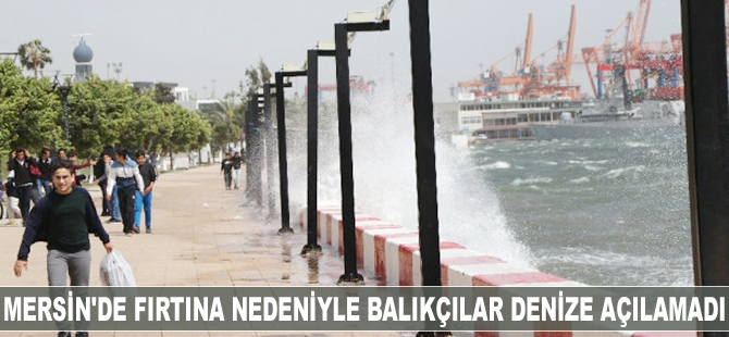 Mersin'de fırtına nedeniyle balıkçılar denize açılmadı
