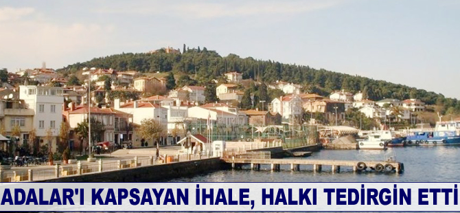 Adalar’ı kapsayan ihale, halkı tedirgin etti