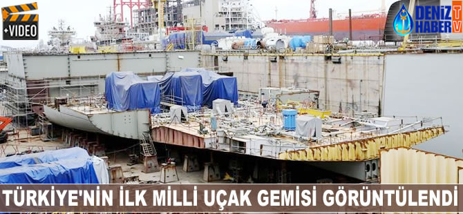 Türkiye'nin ilk milli uçak gemisi görüntülendi