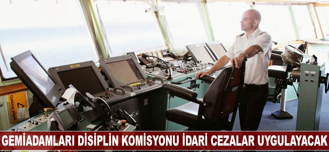 Gemiadamları disiplin komisyonu idari cezalar uygulayacak