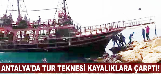 Antalya'da tur teknesi kayalıklara çarptı
