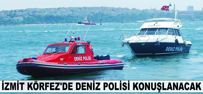 İzmit Körfez'de deniz polisi konuşlanacak