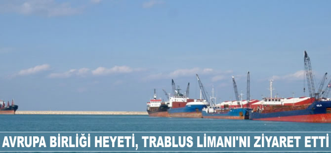 Avrupa Birliği Heyeti, Trablus Limanı'nı ziyaret etti