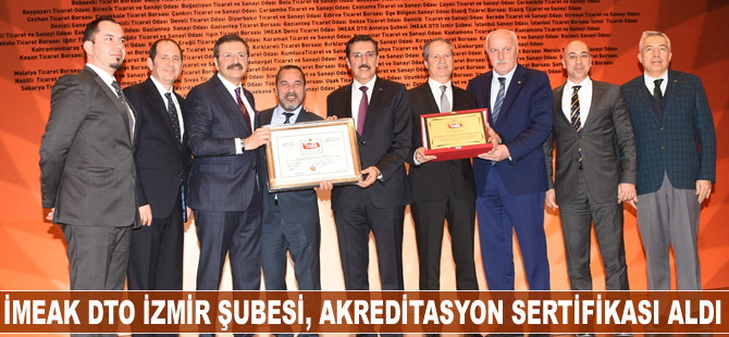 İMEAK DTO İzmir Şubesi, akreditasyon sertifikası aldı