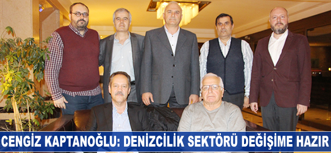 Cengiz Kaptanoğlu: Denizcilik sektörü değişime hazır