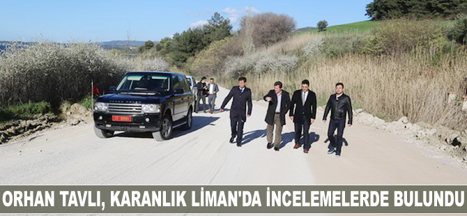 Orhan Tavlı, Karanlık Liman'da yapılan çalışmaları inceledi