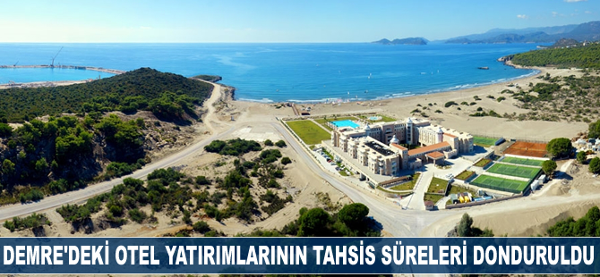 Demre'deki otel yatırımlarının tahsis süreleri donduruldu