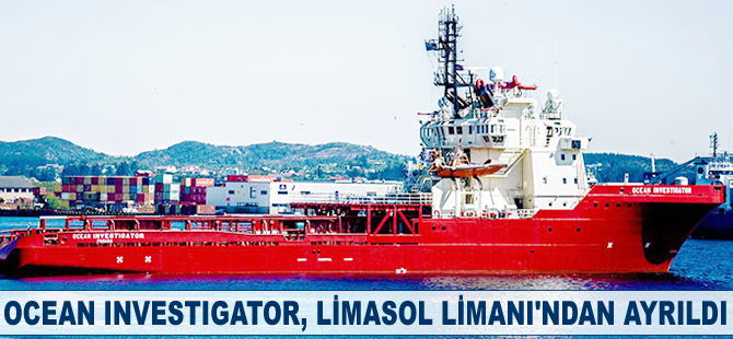 Ocean Investigator, Limasol Limanı’ndan ayrıldı