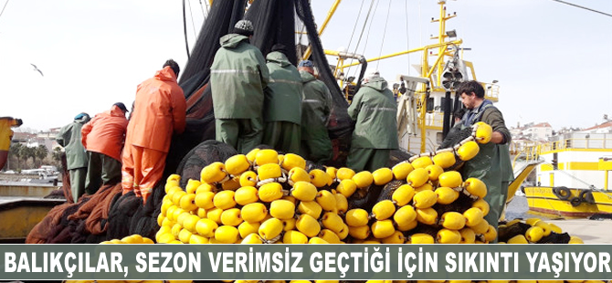Balıkçılar, sezon verimsiz geçtiği için sıkıntı yaşıyor