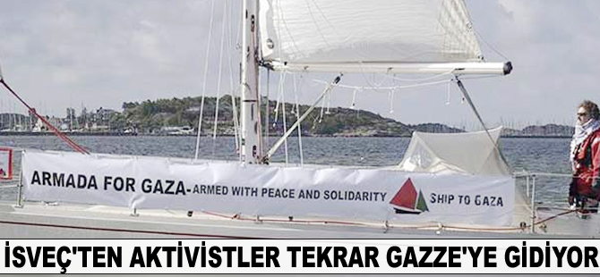 İsveç'ten aktivistler tekrar Gazze'ye gidecek