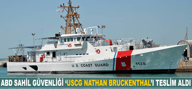ABD Sahil Güvenliği ‘USCG NATHAN BRUCKENTHAL’ı teslim aldı