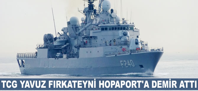 TCG YAVUZ Fırkateyni Hopaport'a demir attı