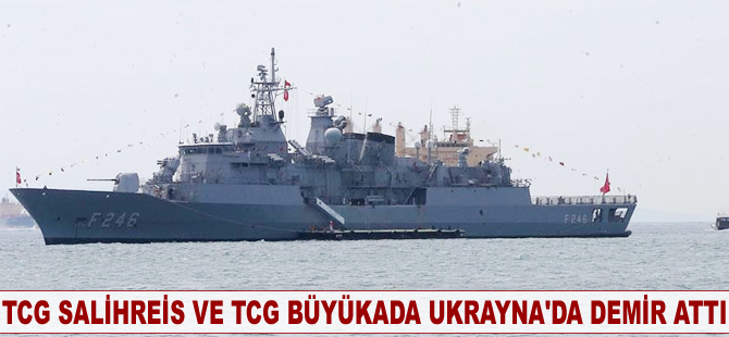 TCG Salihreis ve TCG Büyükada Ukrayna'da demir attı