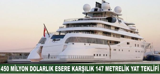 450 milyon dolarlık esere karşılık 147 metrelik yat teklifi