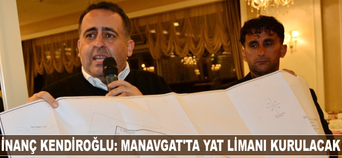 Bekir İnanç Kendiroğlu: Manavgat'ta yat limanı kurulacak