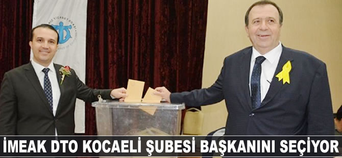 İMEAK DTO Kocaeli Şubesi başkanını seçiyor