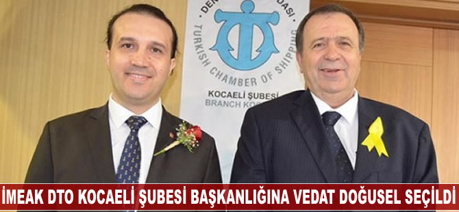 İMEAK DTO Kocaeli Şubesi Başkanlığına Vedat Doğusel seçildi