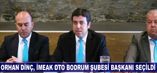 Orhan Dinç, İMEAK DTO Bodrum Şubesi Başkanı seçildi