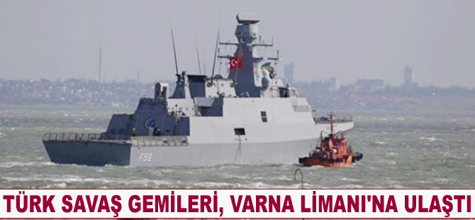 Türk savaş gemileri, Varna Limanı'na ulaştı