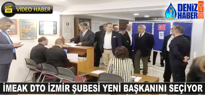 İMEAK DTO İzmir Şubesi yeni başkanını seçiyor