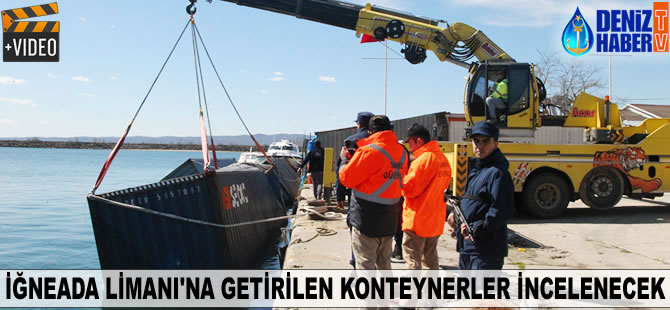 İğneada Limanı'na getirilen konteynerler incelenecek