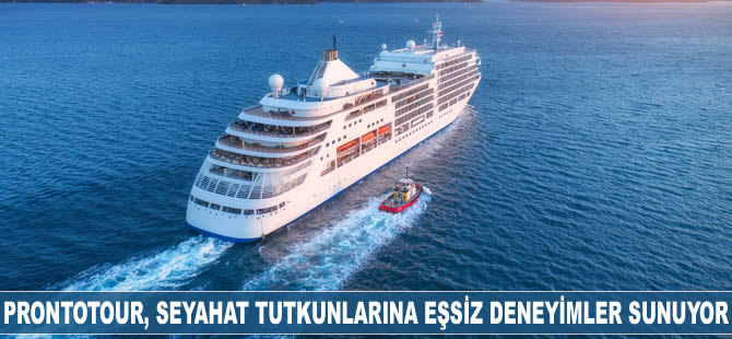 Prontotour, seyahat tutkunlarına benzersiz deneyimler sunuyor