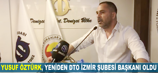 Yusuf Öztürk, yeniden İMEAK DTO İzmir Şube başkanı seçildi