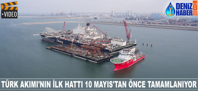 Türk Akımı'nın ilk hattı 10 Mayıs'tan önce tamamlanıyor