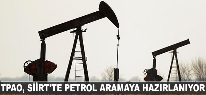 TPAO, Siirt'te petrol aramaya hazırlanıyor