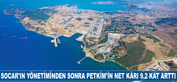 SOCAR'ın yönetiminden sonra PETKİM'in net kârı 9.2 kat arttı
