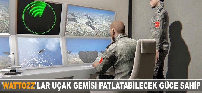 'Wattozz'lar uçak gemisi patlatabilir güce sahip