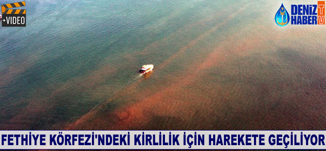 Fethiye Körfezi’ndeki kirlilik için harekete geçiliyor