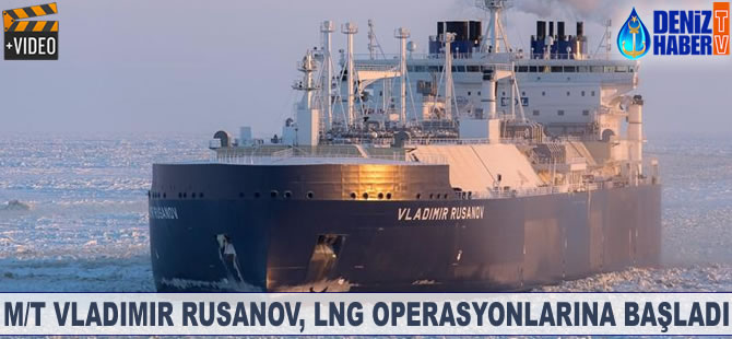 M/T VLADIMIR RUSANOV, LNG operasyonlarına başladı