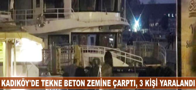 Kadıköy'de tekne beton zemine çarptı, 3 kişi yaralandı