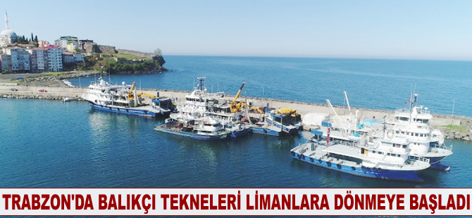 Trabzon’da balıkçı tekneleri limanlara dönmeye başladı