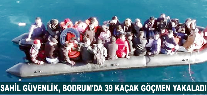 Sahil Güvenlik, Bodrum'da 39 kaçak göçmen yakaladı