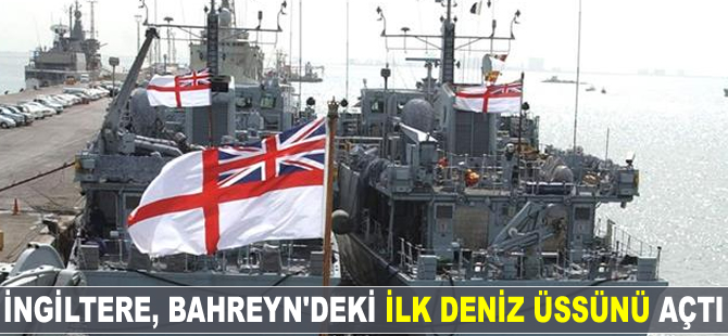 İngiltere, Bahreyn'deki ilk deniz üssünü açtı