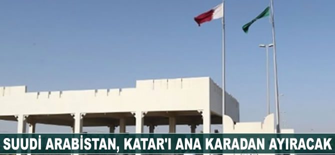 Suudi Arabistan, Katar'ı ana karadan ayıracak