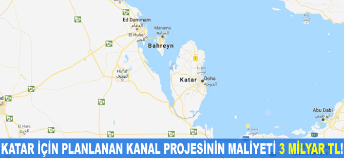 Katar için planlanan kanal projesinin maliyeti 3 milyar TL!
