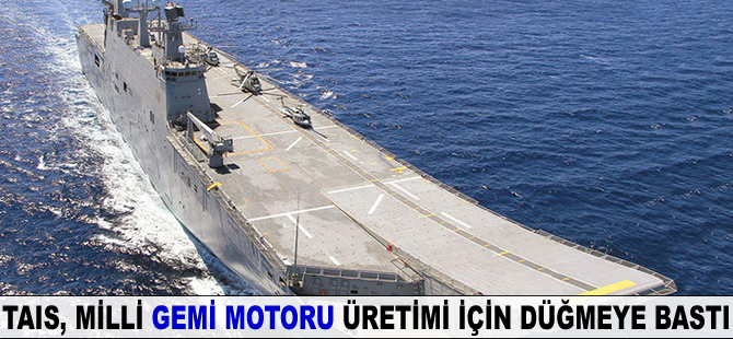 TAIS, milli gemi motoru üretmeye hazırlanıyor