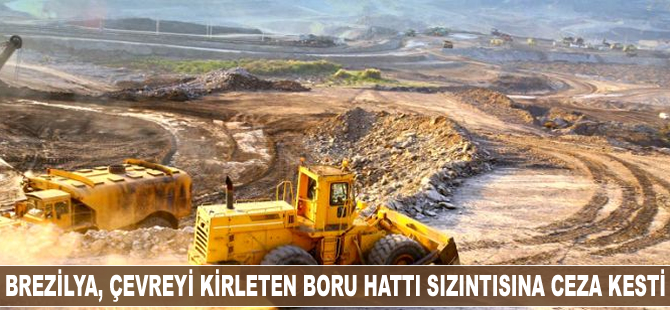 Brezilya’dan çevreyi kirleten boru hattı sızıntısına ceza