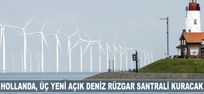Hollanda, üç yeni açık deniz rüzgar santrali kuracak