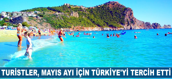 Turistler, Mayıs ayı için Türkiye’yi tercih etti