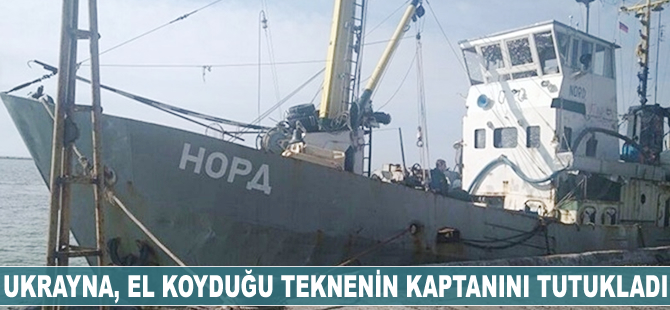 Ukrayna, el koyduğu teknenin kaptanını tutukladı