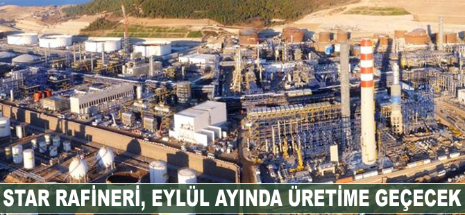 Star Rafineri, Eylül’de üretime geçecek