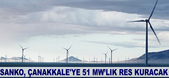 Sanko, Çanakkale’ye 51 MW’lık RES kuracak